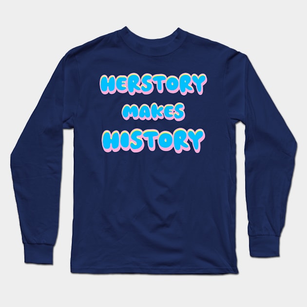 Herstory Long Sleeve T-Shirt by Fly Beyond